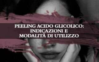 Peeling Acido Glicolico: indicazioni e modalità di utilizzo