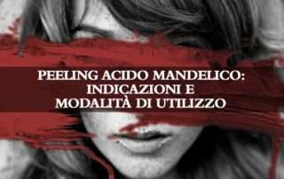 Peeling Acido Mandelico: indicazioni e modalità di utilizzo