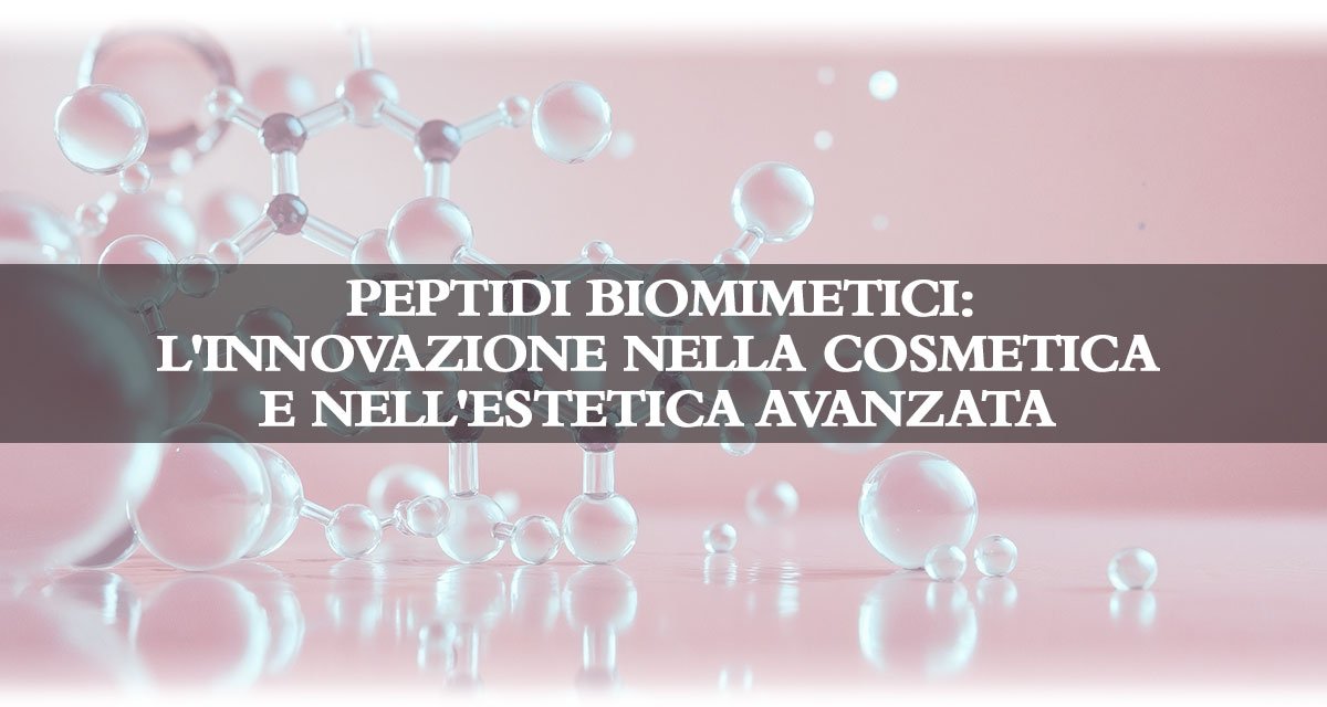 peptidi biomimetici, cosa sono i peptidi biomimetici, come si utilizzano i peptidi biomimetici, peptidi biomimetici in cosmetica e in estetica avanzata, peptidi biomimetici in cosmesi, peptidi biomimetici in medicina estetica
