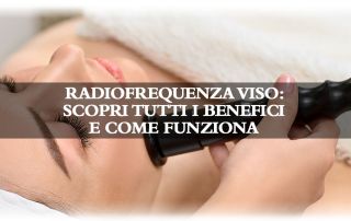 Radiofrequenza viso, benefici radiofrequenza viso, funzionamento radiofrequenza viso, tipi di radiofrequenza viso, risultati radiofrequenza viso